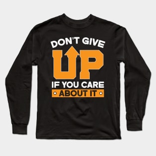 Don't Give Up! Long Sleeve T-Shirt